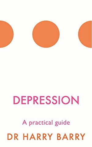 Depression: A practical guide by Harry Barry