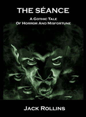 The Seance: A Gothic Tale of Horror and Misfortune by Jack Rollins