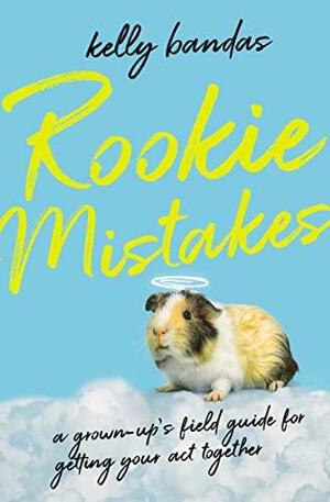 Rookie Mistakes: A Grown-up's Field Guide to Getting Your Act Together by Kelly Bandas