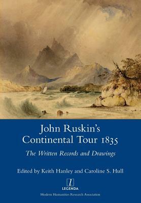 John Ruskin's Continental Tour 1835: The Written Records and Drawings by John Ruskin