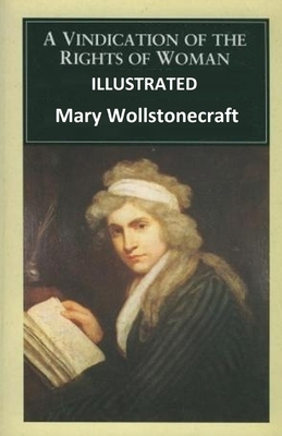 A Vindication of the Rights of Woman ILLUSTRATED by Mary Wollstonecraft