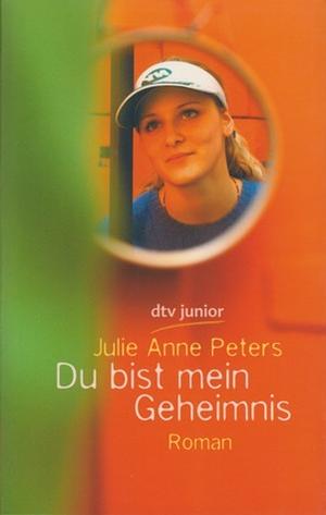 Du bist mein Geheimnis  by Julie Anne Peters