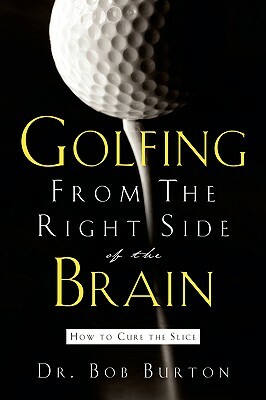 Golfing From the Right Side of the Brain by Bob Burton