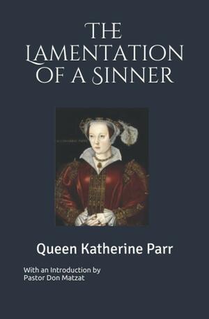 The Lamentation of a Sinner by Katherine Parr