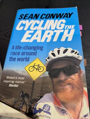 Cycling the Earth: A Life-Changing Race Around the World by Sean Conway