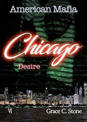 American Mafia: Chicago Desire by Grace C. Stone