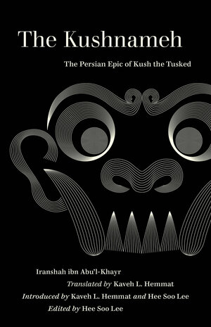 The Kushnameh: The Persian Epic of Kush the Tusked by Iranshah, Hee Soo Lee