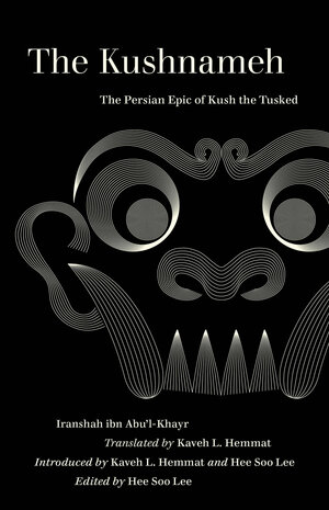 The Kushnameh: The Persian Epic of Kush the Tusked by Hee Soo Lee, Iranshah