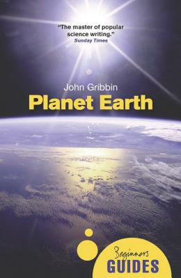 Planet Earth: A Beginner's Guide by John Gribbin