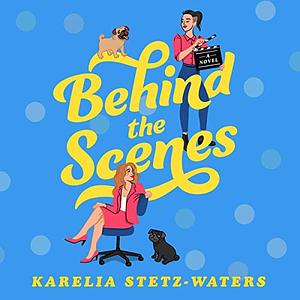 Behind the Scenes by Karelia Stetz-Waters