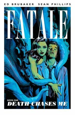 Fatale, Vol. 1: Death Chases Me by Ed Brubaker, Sean Phillips, Dave Stewart