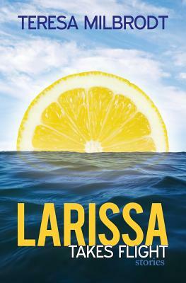 Larissa Takes Flight by Teresa Milbrodt