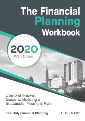 The Financial Planning Workbook: A Comprehensive Guide to Building a Successful Financial Plan (2020 Edition) by Coventry House Publishing