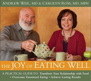 The Joy of Eating Well by Andrew Weil