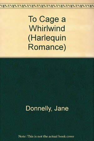 To Cage a Whirlwind by Jane Donnelly