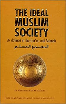 The Ideal Muslim Society: as defined in the Qurʼan and Sunnah by محمد علي الهاشمي, محمد علي الهاشمي