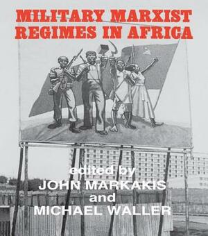 Military Marxist Regimes in Africa by Michael Waller, John Markakis