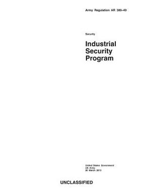 Army Regulation AR 380-49 Industrial Security Program 20 March 2013 by United States Government Us Army