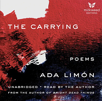 The Carrying: Poems by Ada Limón