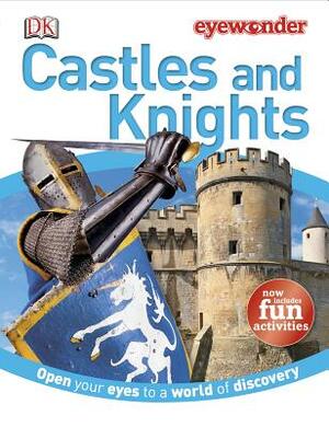 Eye Wonder: Castles and Knights: Open Your Eyes to a World of Discovery by D.K. Publishing
