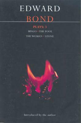 Bond Plays: 3: Bingo; The Fool; The Woman; Stone by Edward Bond