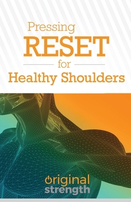 Pressing RESET for Healthy Shoulders by Original Strength