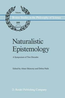 Naturalistic Epistemology: A Symposium of Two Decades by 