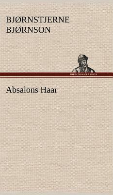 Absalons Haar by Bjørnstjerne Bjørnson, Bjørnstjerne Bjørnson