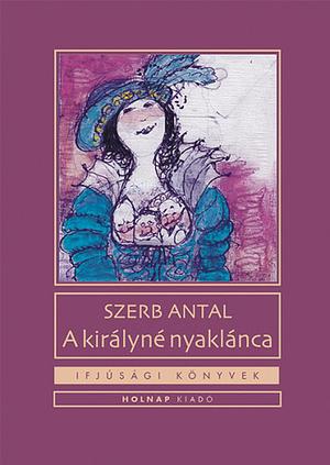 A királyné nyaklánca by Antal Szerb