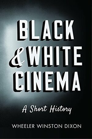 Black and White Cinema: A Short History by Wheeler Winston Dixon
