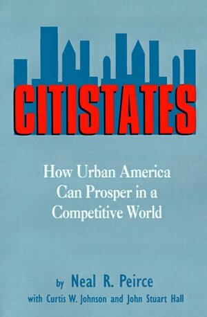 Citistates: How Urban America Can Prosper In A Competitive World by Neal R. Peirce