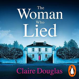 The Woman Who Lied by Claire Douglas