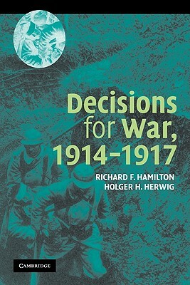 Decisions for War, 1914 1917 by Holger Herwig, Richard Hamilton