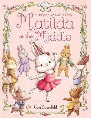 Matilda in the Middle: A Bunny Ballet Story by Cori Doerrfeld