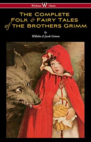 The Complete Folk & Fairy Tales of the Brothers Grimm by Jacob Grimm, Wilhelm Grimm