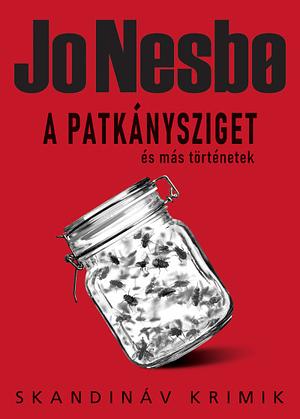 A Patkánysziget és más történetek by Jo Nesbø