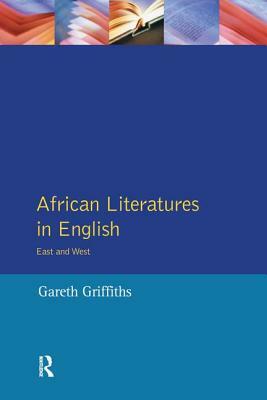 African Literatures in English: East and West by Gareth Griffiths