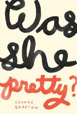 Was She Pretty? by Leanne Shapton