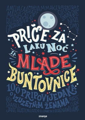 Priče za laku noć za mlade buntovnice -100 pripovijedaka o izuzetnim ženama by Morana Šimat, Francesca Cavallo, Elena Favilli