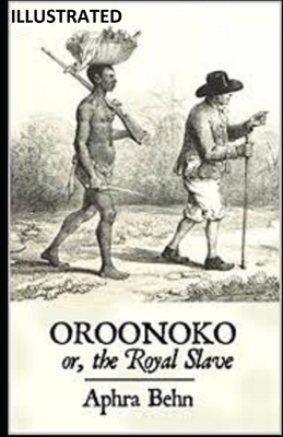 Oroonoko: or, the Royal Slave ILLUSTRATED by Aphra Behn