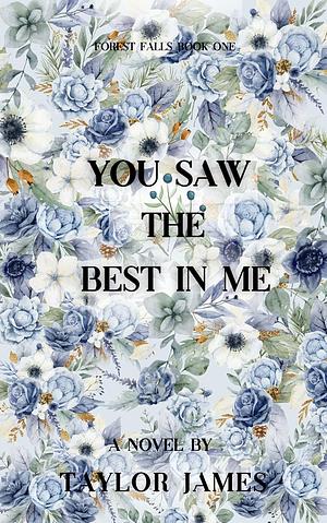 You Saw the Best In Me by Taylor James