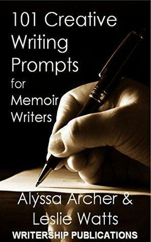 101 Creative Writing Prompts for Memoir Writers by Leslie Watts, Alyssa Archer