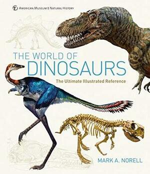 The World of Dinosaurs: An Illustrated Tour by Mark A. Norell