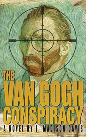 The Van Gogh Conspiracy by J. Madison Davis