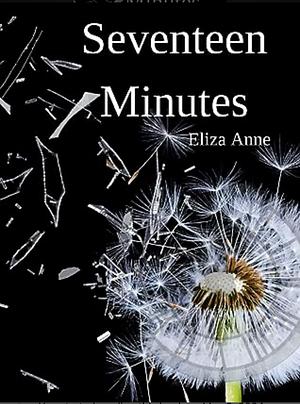 Seventeen Minutes by Eliza Anne, Eliza Anne