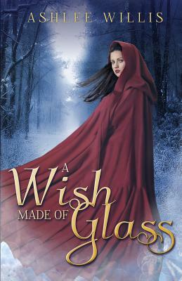 A Wish Made of Glass by Ashlee Willis