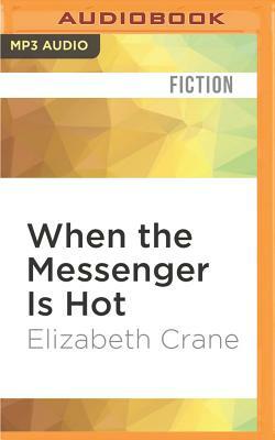 When the Messenger Is Hot by Elizabeth Crane