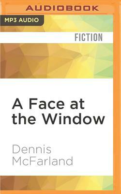 A Face at the Window by Dennis McFarland