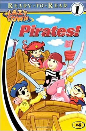 Pirates! (Lazytown Ready-to-Read) by Howard Simpson