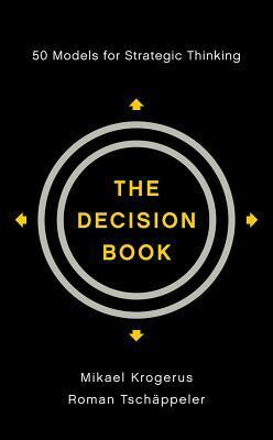 The Decision Book: 50 Models for Strategic Thinking by Mikael Krogerus, Jenny Piening, Roman Tschäppeler, Philip Earnhart